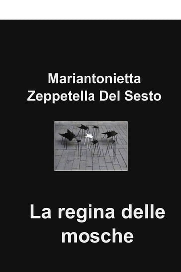 La regina delle mosche - Mariantonietta Zeppetella Del Sesto