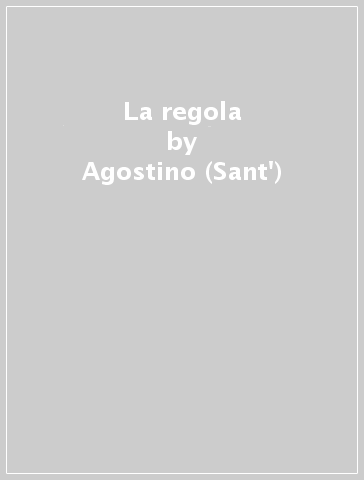 La regola - Agostino (Sant