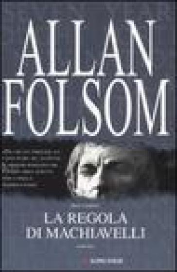 La regola di Machiavelli - Allan Folsom