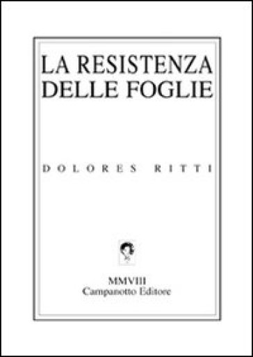 La resistenza delle foglie - Dolores Ritti