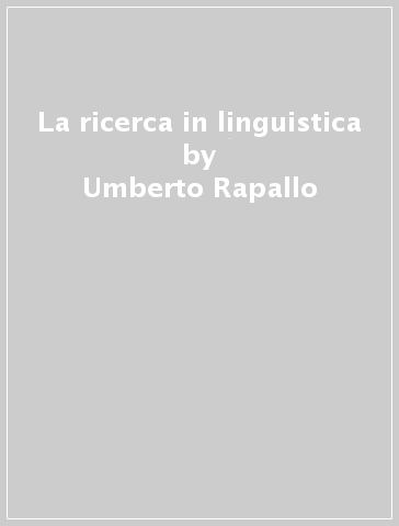 La ricerca in linguistica - Umberto Rapallo