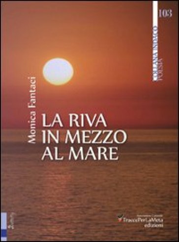 La riva in mezzo al mare - Monica Fantaci