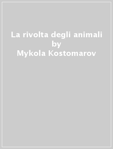 La rivolta degli animali - Mykola Kostomarov