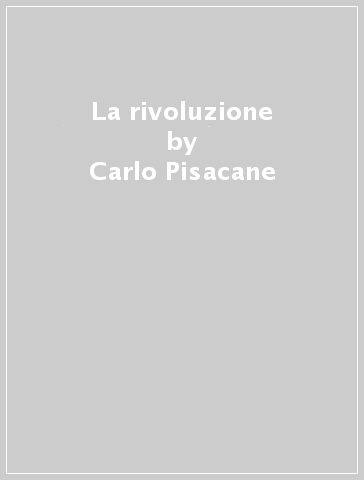 La rivoluzione - Carlo Pisacane