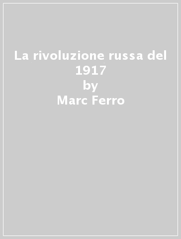 La rivoluzione russa del 1917 - Marc Ferro