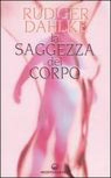 La saggezza del corpo - Rudiger Dahlke