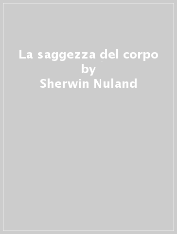 La saggezza del corpo - Sherwin Nuland