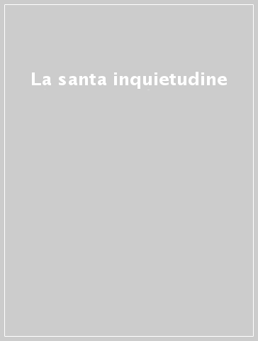 La santa inquietudine