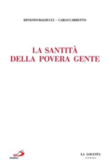 La santità della povera gente - Ernesto Balducci - Carlo Carretto