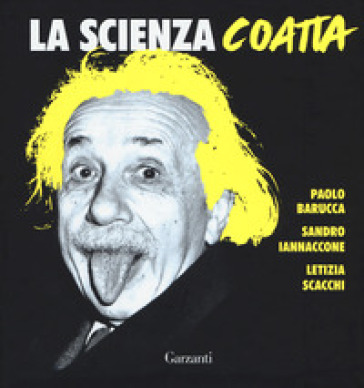 La scienza coatta - Paolo Barucca - Sandro Iannaccone - Letizia Scacchi