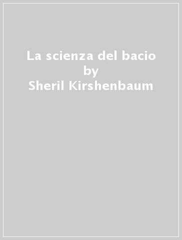 La scienza del bacio - Sheril Kirshenbaum