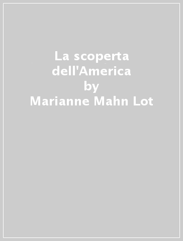 La scoperta dell'America - Marianne Mahn Lot