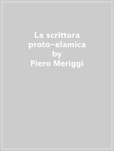 La scrittura proto-elamica - Piero Meriggi