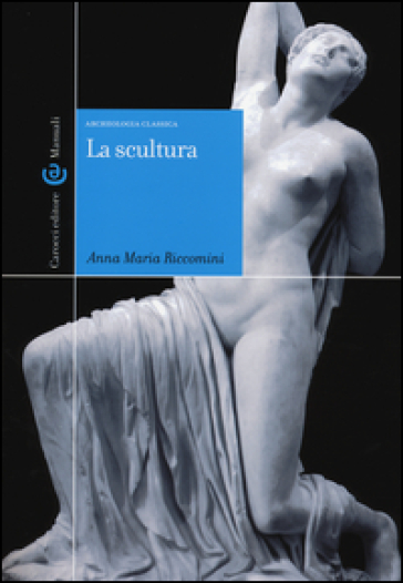 La scultura - Anna Maria Riccomini