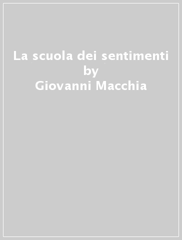 La scuola dei sentimenti - Giovanni Macchia