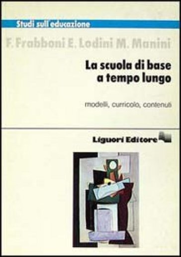 La scuola di base a tempo lungo - Franco Frabboni - M. Manini - Eugenia Lodini