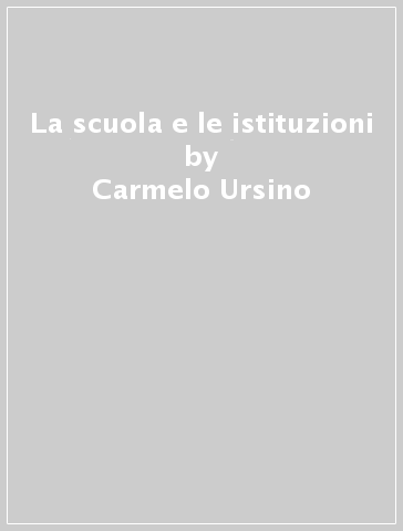 La scuola e le istituzioni - Carmelo Ursino