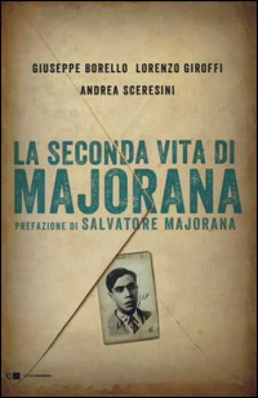 La seconda vita di Majorana - Giuseppe Borello - Lorenzo Giroffi - Andrea Sceresini