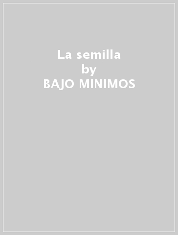 La semilla - BAJO MINIMOS