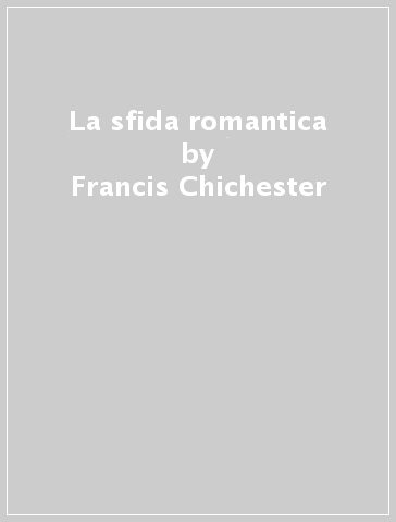 La sfida romantica - Francis Chichester