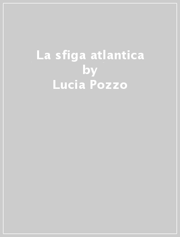 La sfiga atlantica - Lucia Pozzo