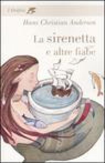 La sirenetta e altre fiabe - Hans Christian Andersen