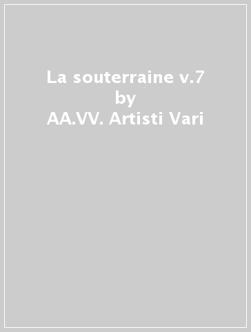 La souterraine v.7 - AA.VV. Artisti Vari