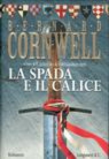 La spada e il calice - Bernard Cornwell