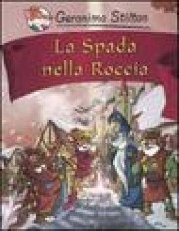 La spada nella roccia - Geronimo Stilton