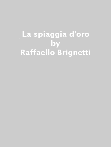 La spiaggia d'oro - Raffaello Brignetti