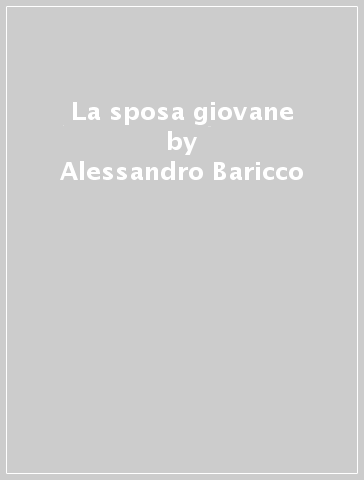 La sposa giovane - Alessandro Baricco