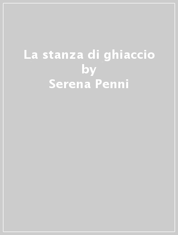 La stanza di ghiaccio - Serena Penni