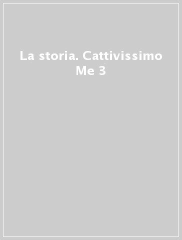 La storia. Cattivissimo Me 3