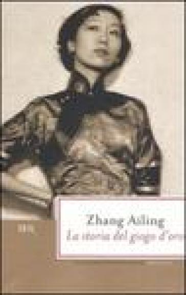 La storia del giogo d'oro - Zhang Ailing