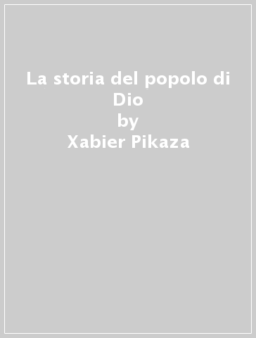 La storia del popolo di Dio - Xabier Pikaza