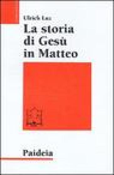 La storia di Gesù in Matteo - Ulrich Luz