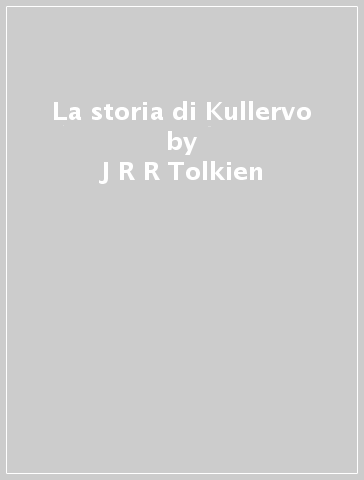 La storia di Kullervo - J R R Tolkien