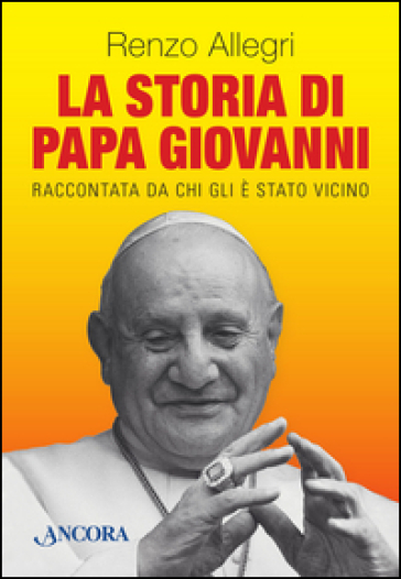 La storia di papa Giovanni - Renzo Allegri