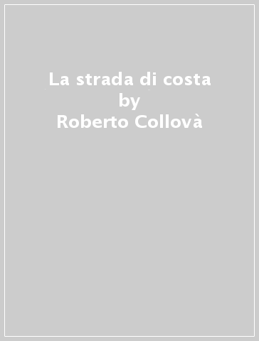 La strada di costa - Roberto Collovà