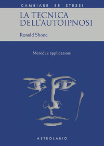 La tecnica dell'autoipnosi - Ronald Shone