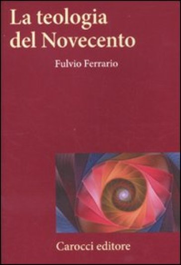 La teologia del Novecento - Fulvio Ferrario