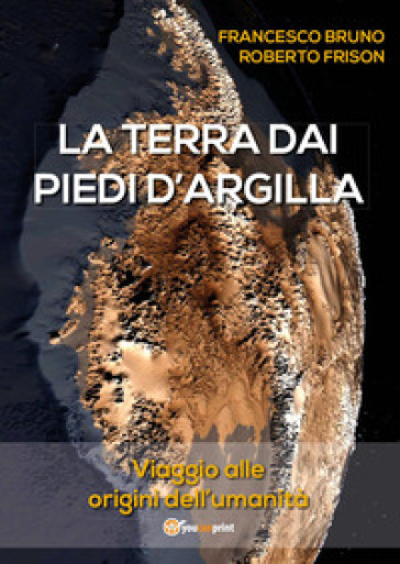 La terra dai piedi d'argilla - Roberto Frison - Francesco Bruno