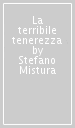 La terribile tenerezza