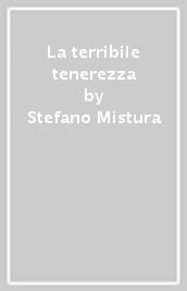 La terribile tenerezza