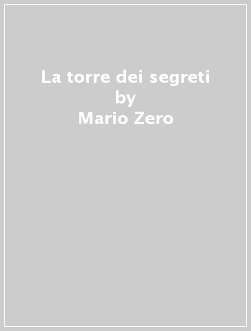 La torre dei segreti - Mario Zero - Monica Pitoni