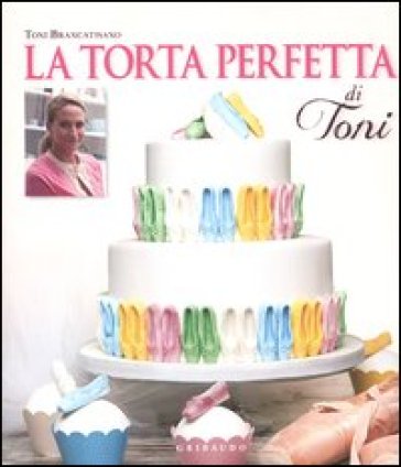 La torta perfetta di Toni - Toni Brancatisano