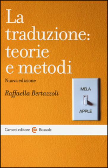 La traduzione: teorie e metodi - Raffaella Bertazzoli
