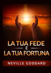 La tua fede è la tua fortuna