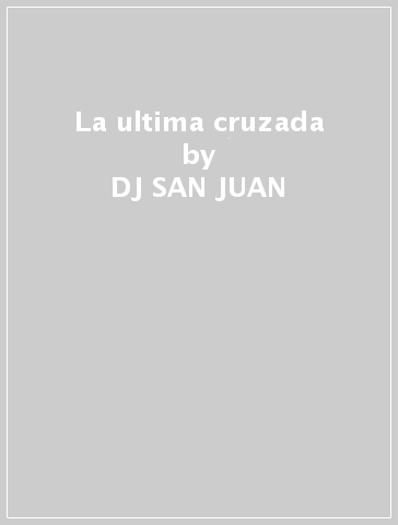 La ultima cruzada - DJ SAN JUAN