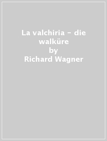 La valchiria - die walküre - Richard Wagner